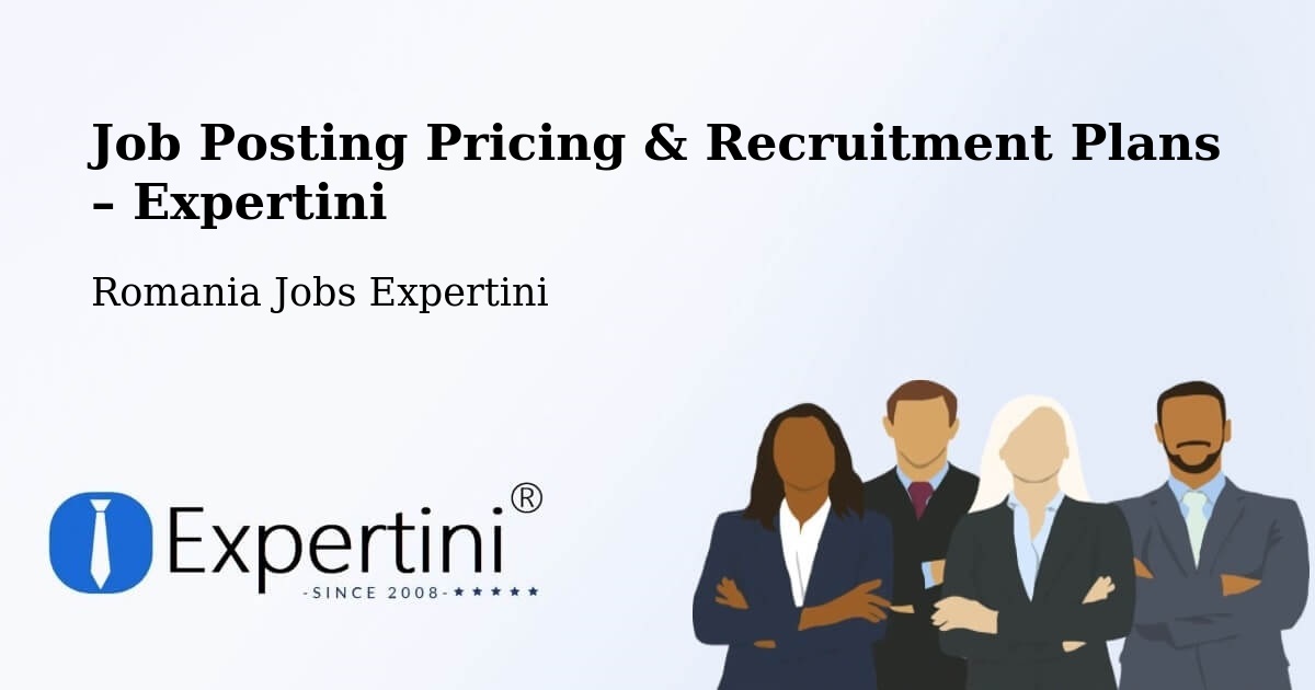 Job Posting Pricing & Recruitment Plans – Comuna Măldăreşti - Comuna Măldăreşti, Romania Jobs Expertini